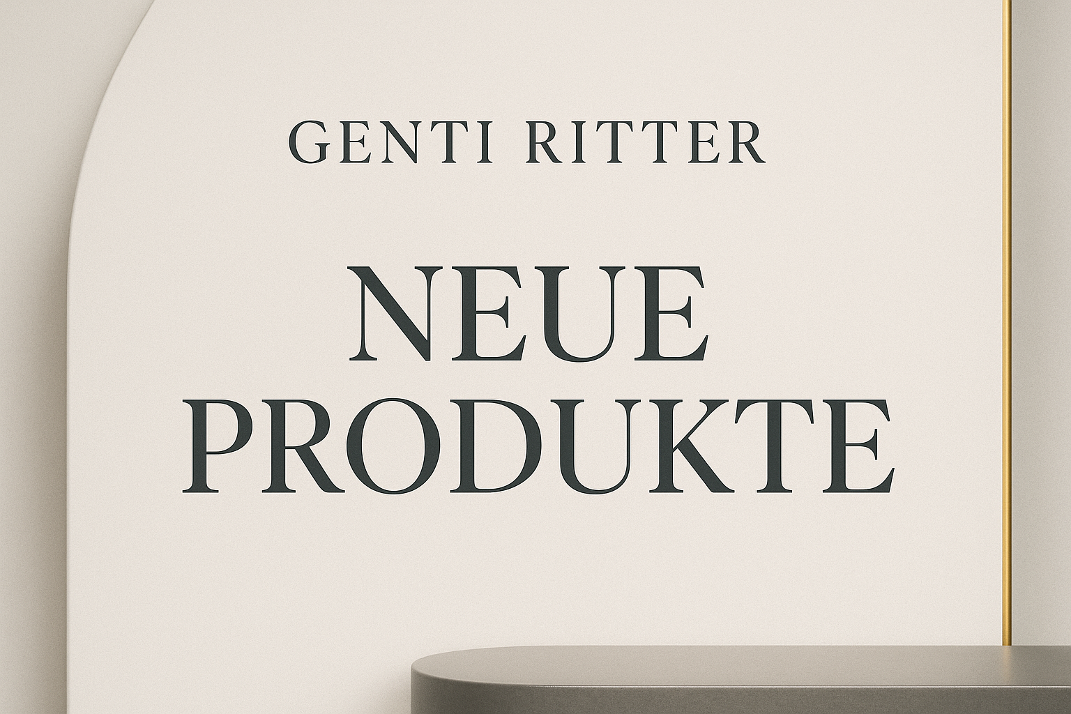 Neue Produkte GENTI RITTER